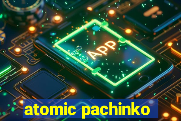 atomic pachinko